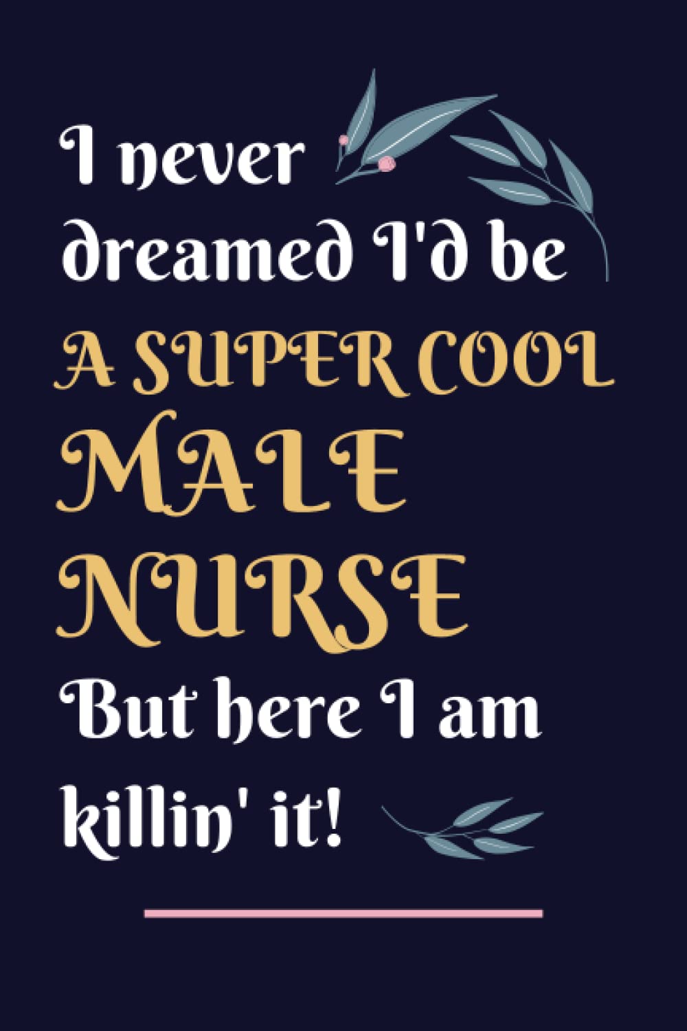 Male Nurse Gifts: Lined Blank Notebook Journal, a Funny and Appreciation Thank You Gift for Male Nurses to Write in