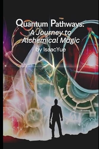 Quantum Pathways: A Journey to Alchemical Magic: Transform Your Life with Quantum Alchemy. Explore mystical realms, embrace abundance, and unlock your true potential in Quantum Pathways