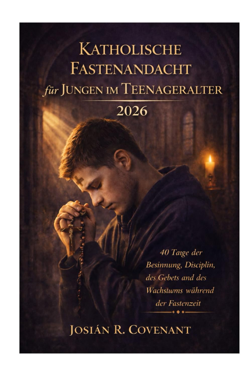 Katholische Fastenandacht für Jungen im Teenageralter 2026: 40 Tage der Besinnung, Disziplin, des Gebets und des Wachstums während der Fastenzeit
