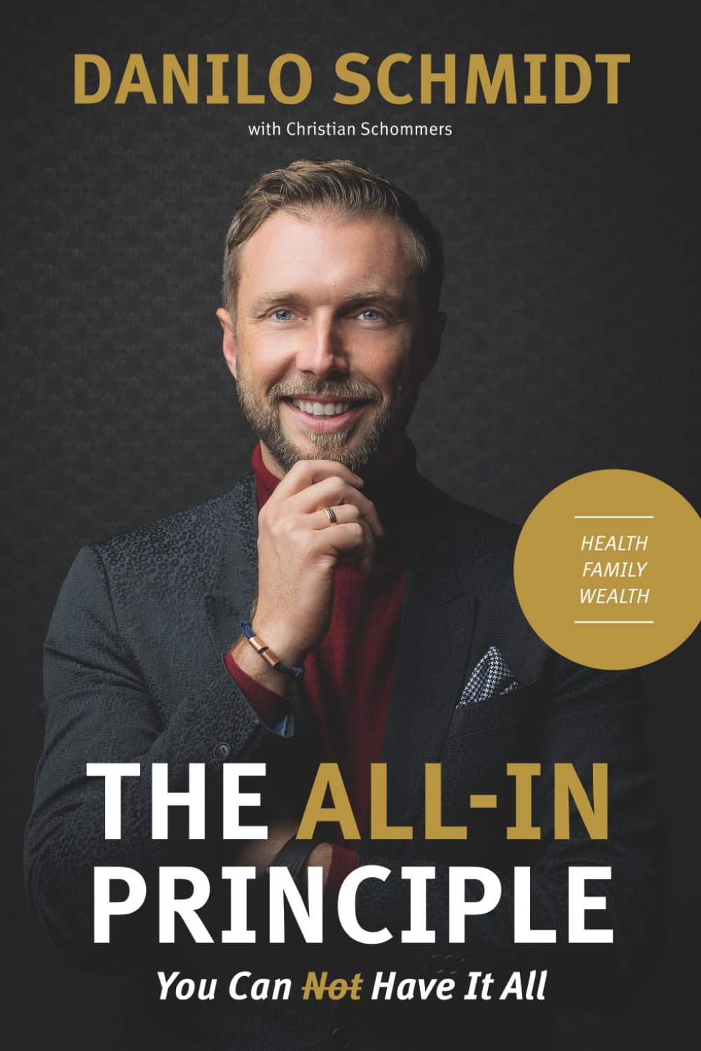 THE ALL-IN PRINCIPLE: You Can Have It All! Health, Family, Wealth.