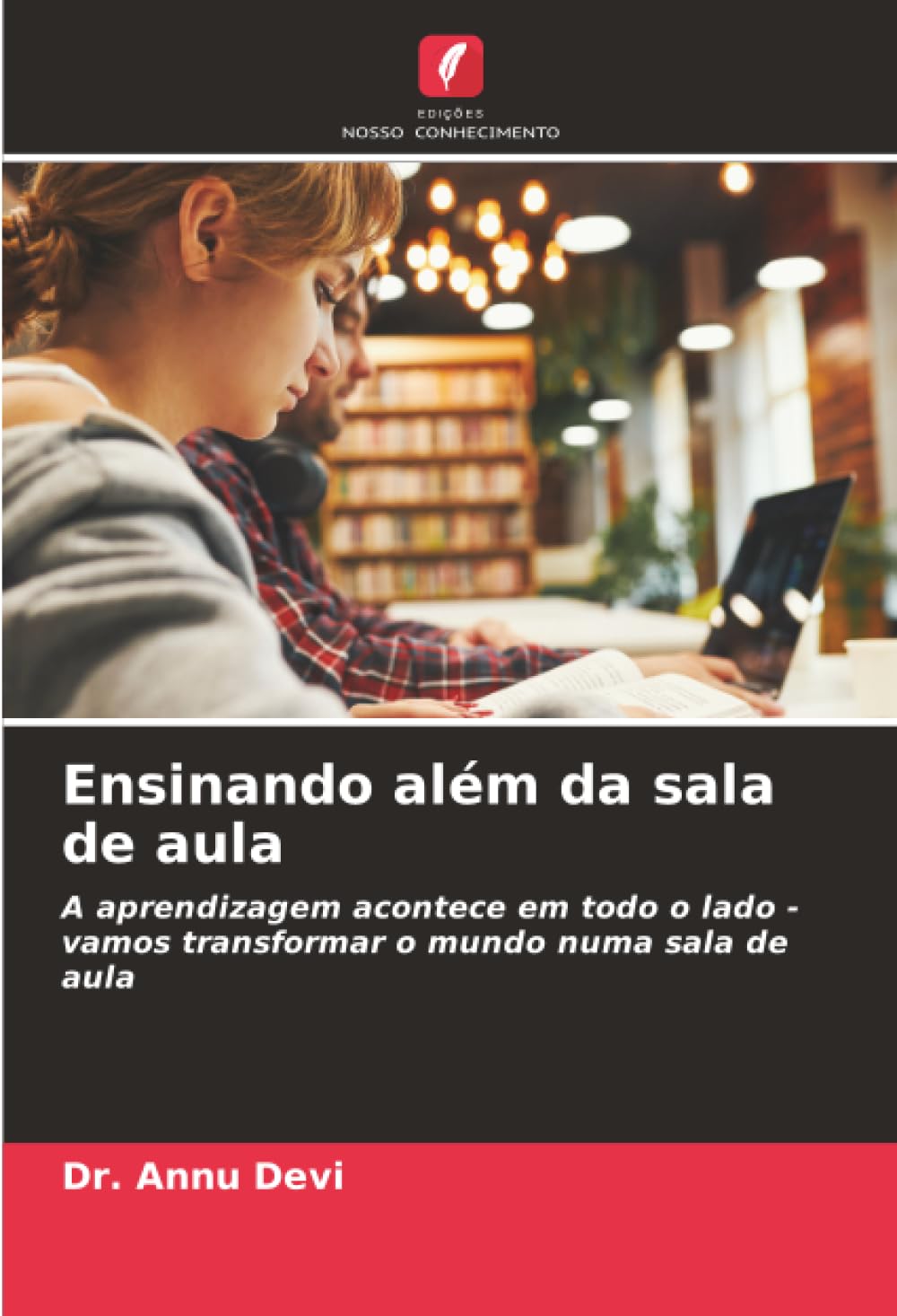 Ensinando além da sala de aula: A aprendizagem acontece em todo o lado - vamos transformar o mundo numa sala de aula