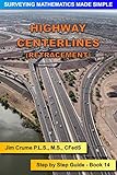 Highway Centerlines (Retracement): Step by Step Guide (Surveying Mathematics Made Simple Book 14)