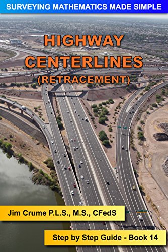 Highway Centerlines (Retracement): Step by Step Guide (Surveying Mathematics Made Simple Book 14)
