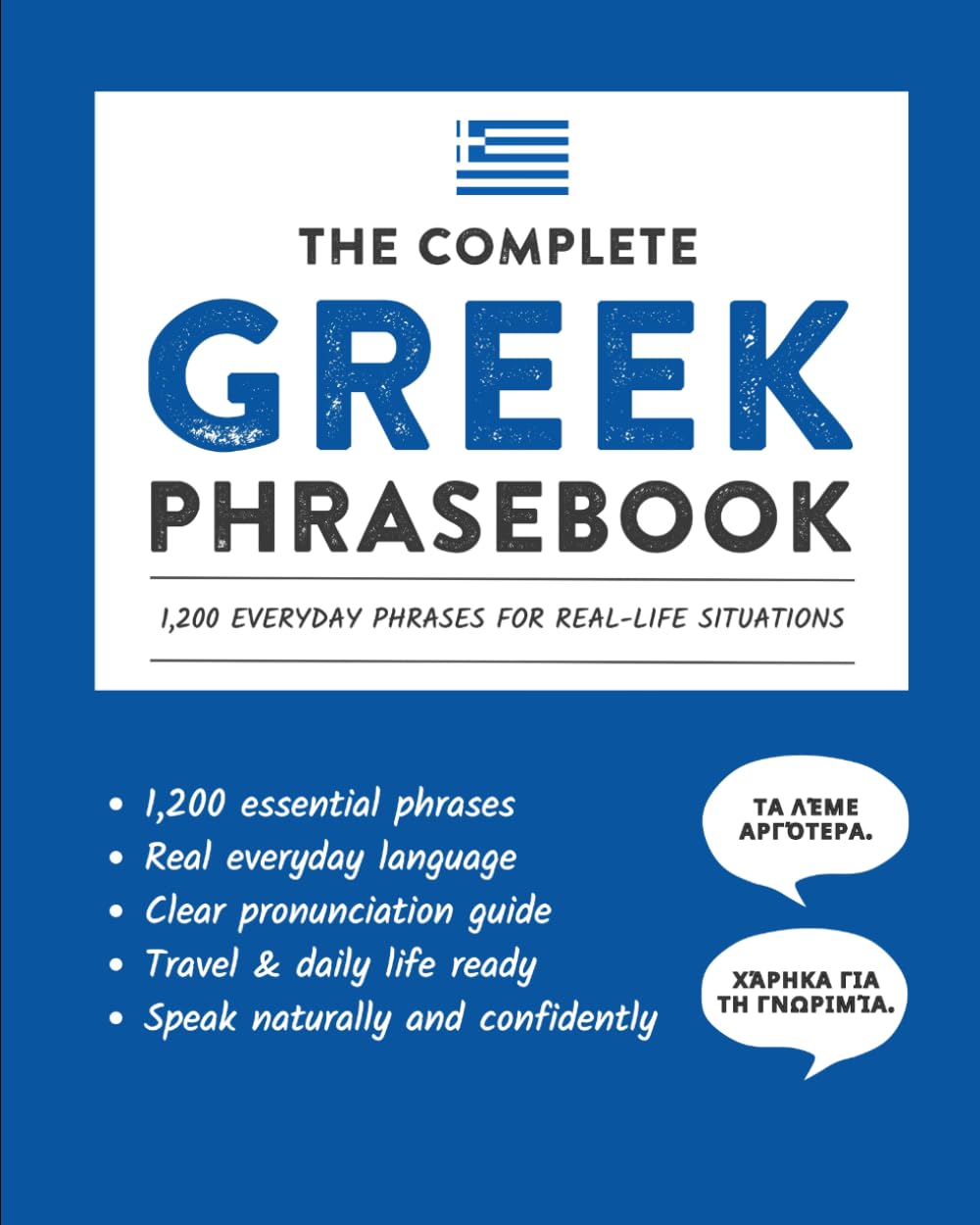 The Complete Greek Phrasebook: 1,200 Everyday Phrases for Real-Life Situations, Core Vocabulary for Daily Communication, A Practical Speaking Guide (Learn Greek)