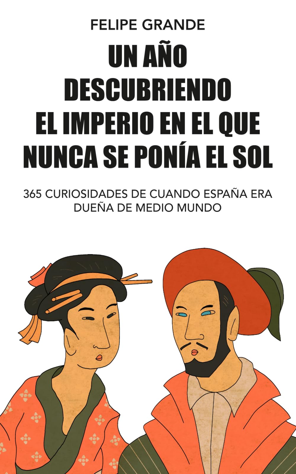 Un año descubriendo el imperio en el que nunca se ponía el sol: 365 curiosidades de cuando España era dueña de medio mundo