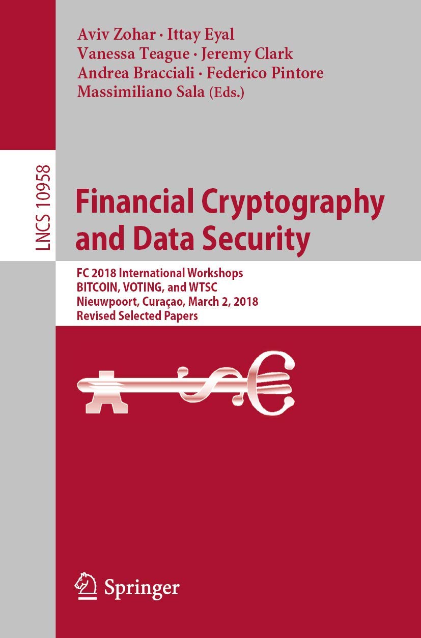 Buy Financial Cryptography and Data Security: FC 2018 International Workshops, BITCOIN, VOTING, and WTSC, Nieuwpoort, Curaçao, March 2, 2018, Revised Selected Papers: 10958 (Security and Cryptology) — BookShops.in