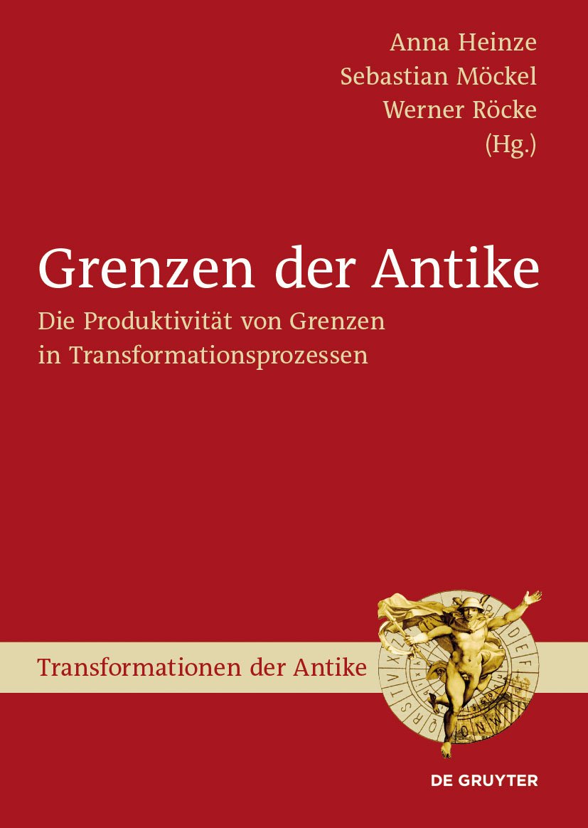 Grenzen der Antike: Die Produktivität von Grenzen in Transformationsprozessen (Transformationen der Antike, 28, Band 28)