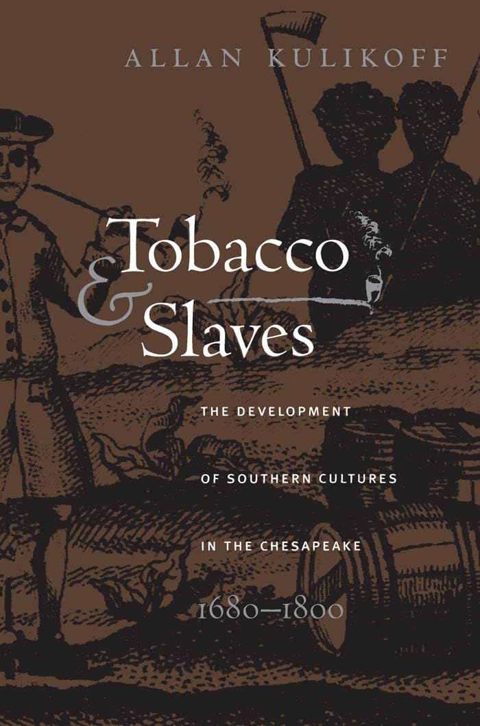 Tobacco and Slaves: The Development of Southern Cultures in the Chesapeake, 1680-1800 (Published by the Omohundro Institute of Early American History ... and the University of North Carolina Press)