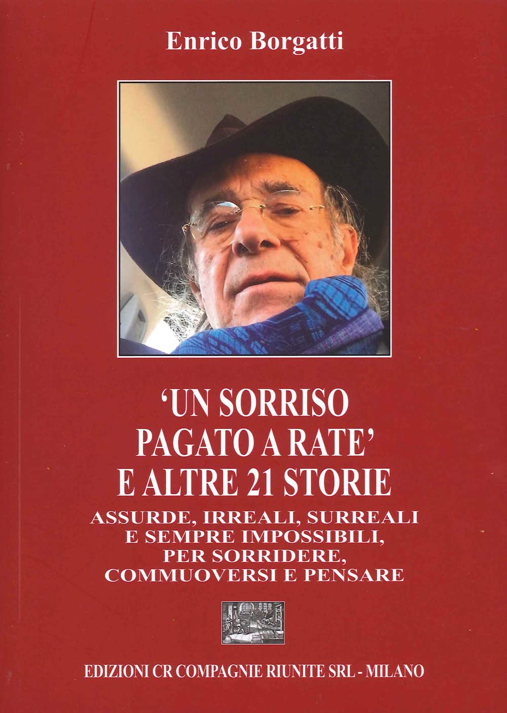 «Un Sorriso Pagato A Rate» E Altre 21 Storie Assurde, Irreali, Surreali E Sempre Impossibili, Per Sorridere, Commuoversi E Pensare - 4