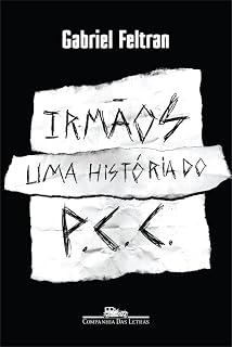 Irmaos. Uma Historia do PCC (Em Portugues do Brasil)