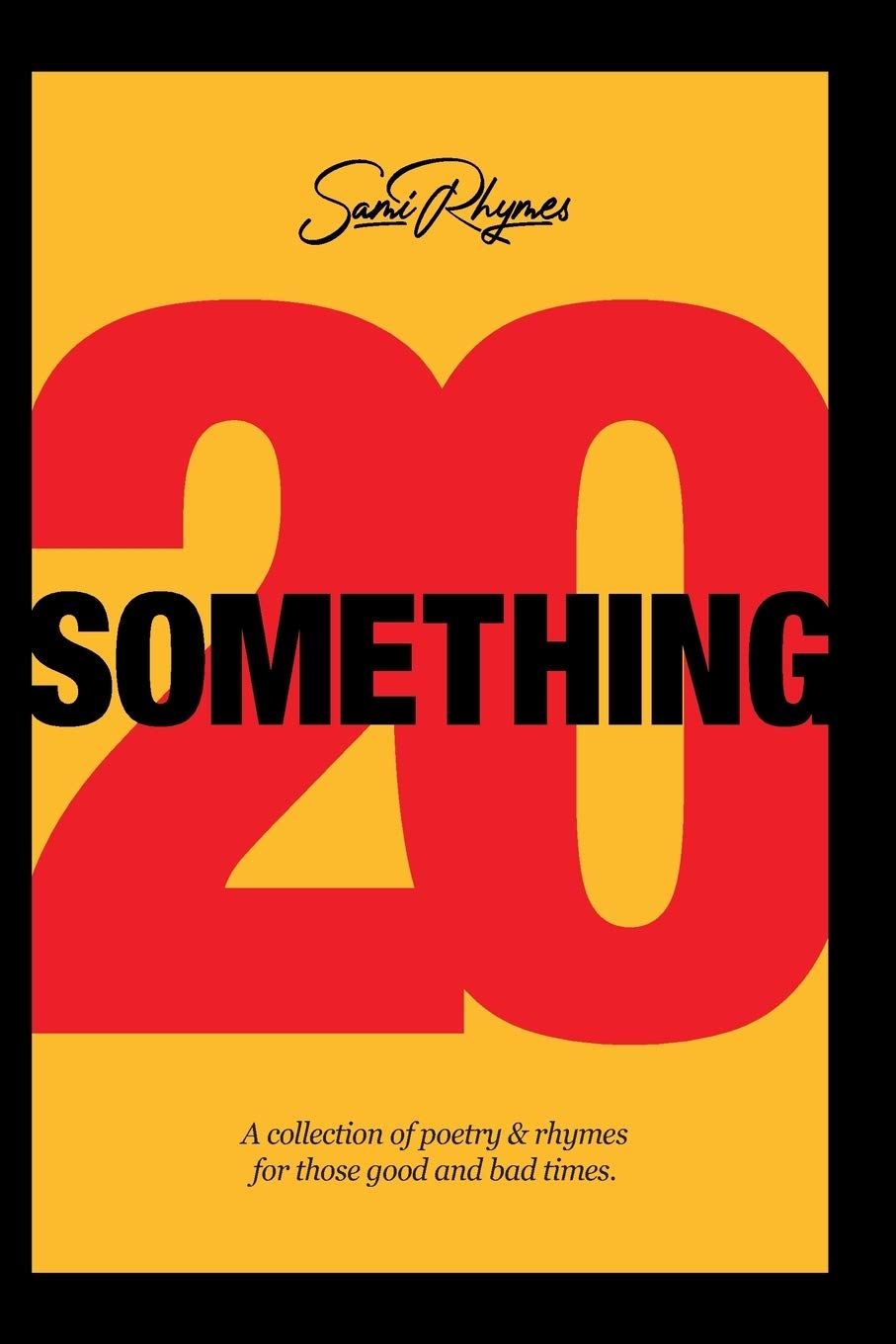 20 Something: A collection of poetry and rhymes for those good and bad times.