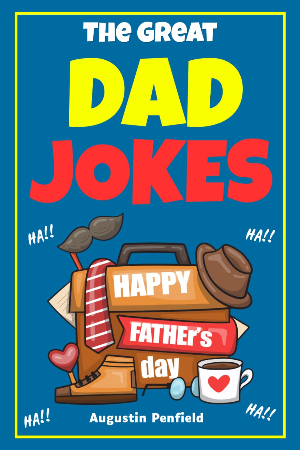 The Great Dad Jokes: The Ultimate Dad Joke Book With The Funny And Clean Jokes For Whole Family | Father’s Day Gift For Dad.
