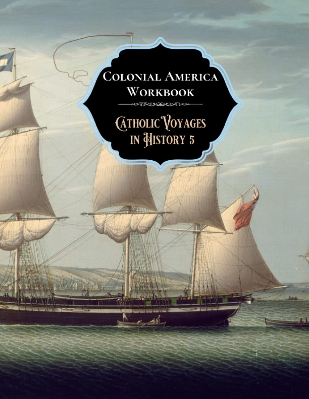 Colonial America Workbook (Catholic Voyages in History)