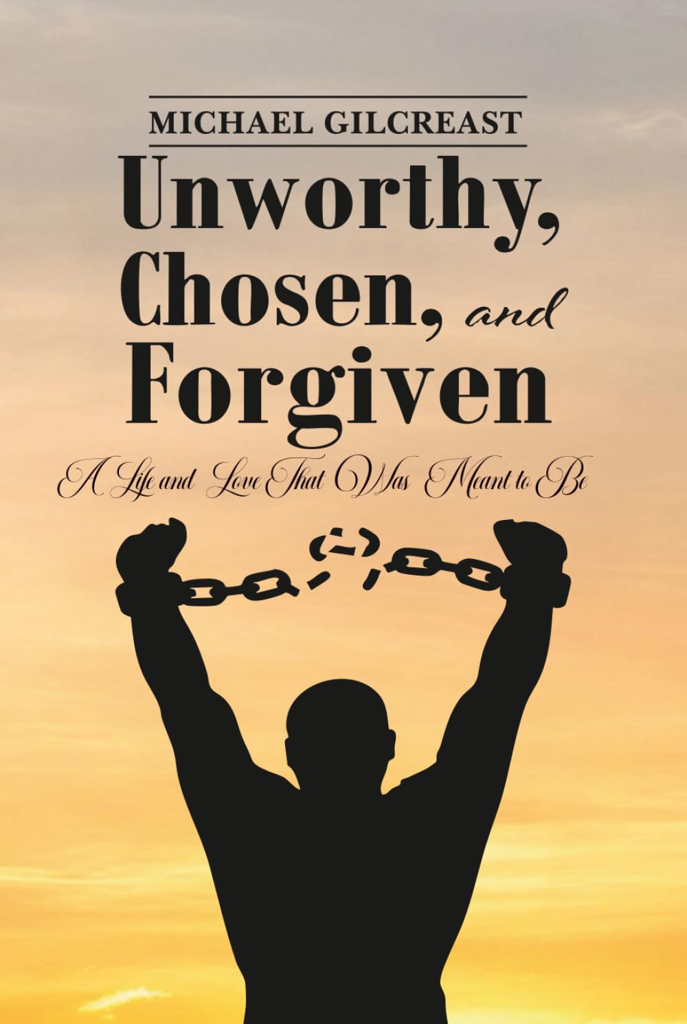 Unworthy, Chosen and Forgiven: A Life and Love That Was Meant to Be      Hardcover – November 4, 2025