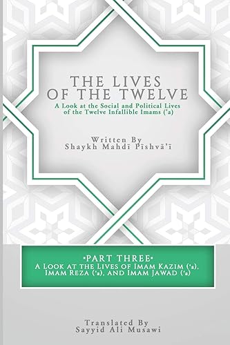 The Lives of the Twelve: A Look at the Social and Political Lives of the Twelve Infallible Imams- Part 3