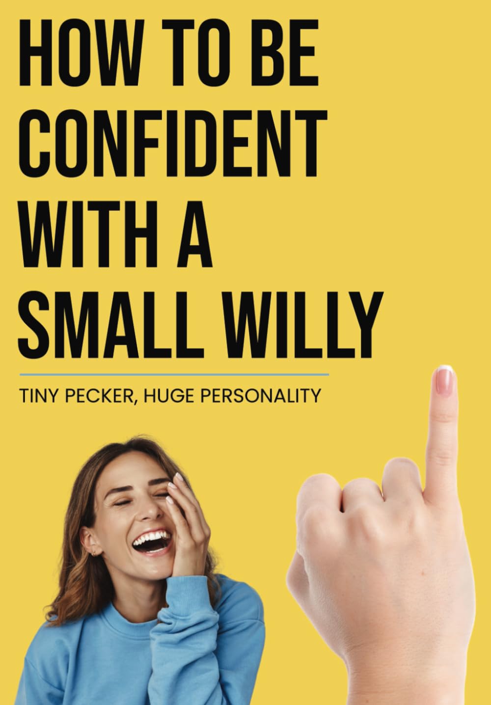 How to Be Confident With a Small Willy: Funny Adult Humor Notebook - Rude Gag Gift Designed to Embarrass Friends, Family, and Co-workers | Blush-Inducing Banter