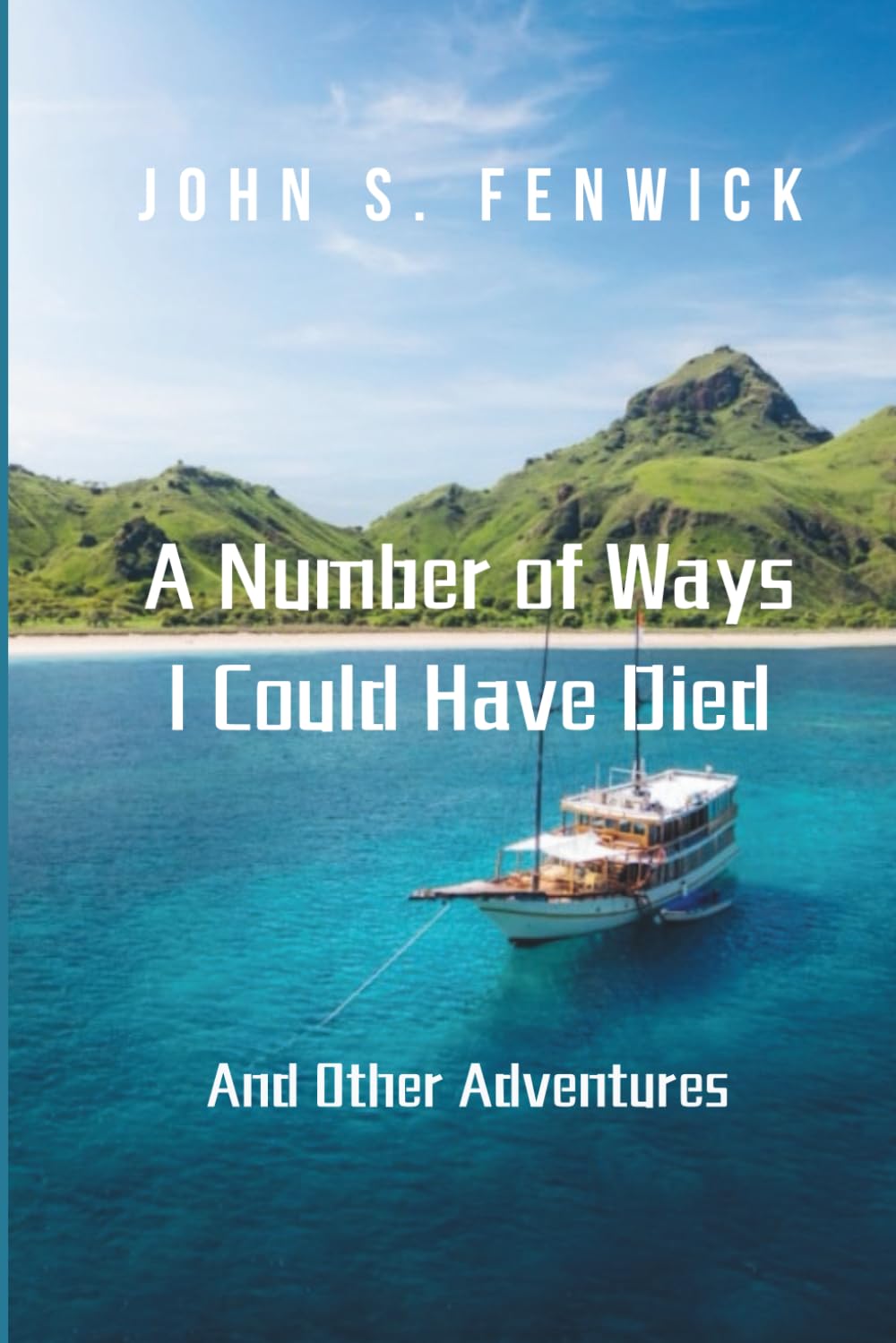 A Number of Ways I Could Have Died: And Other Adventures