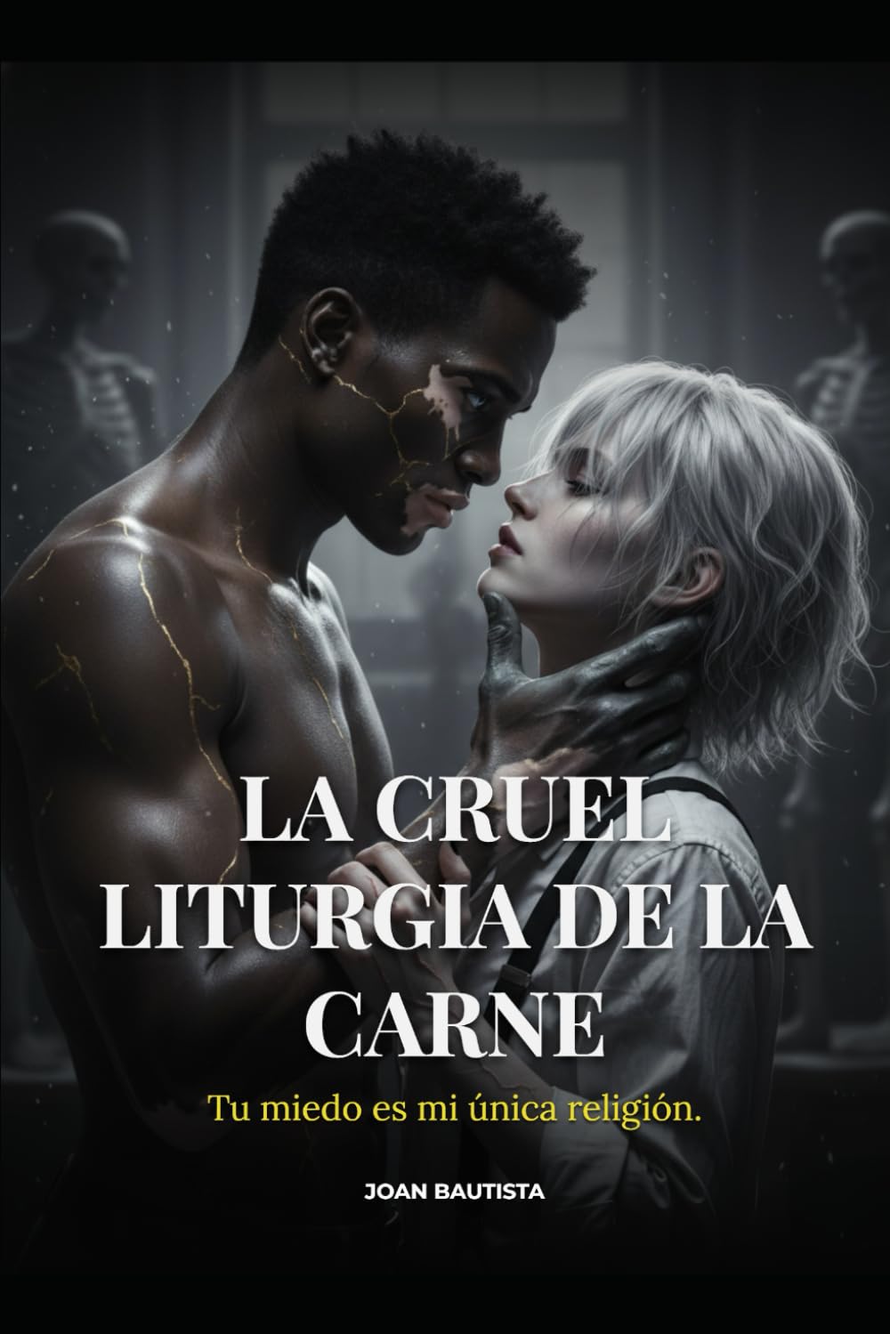 La Cruel Liturgia de la Carne: Tu miedo es mi única religión.