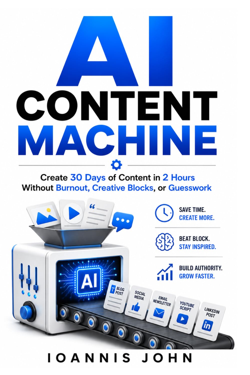 AI Content Machine: Create 30 Days of Content in 2 Hours Without Burnout, Creative Blocks, or Guesswork