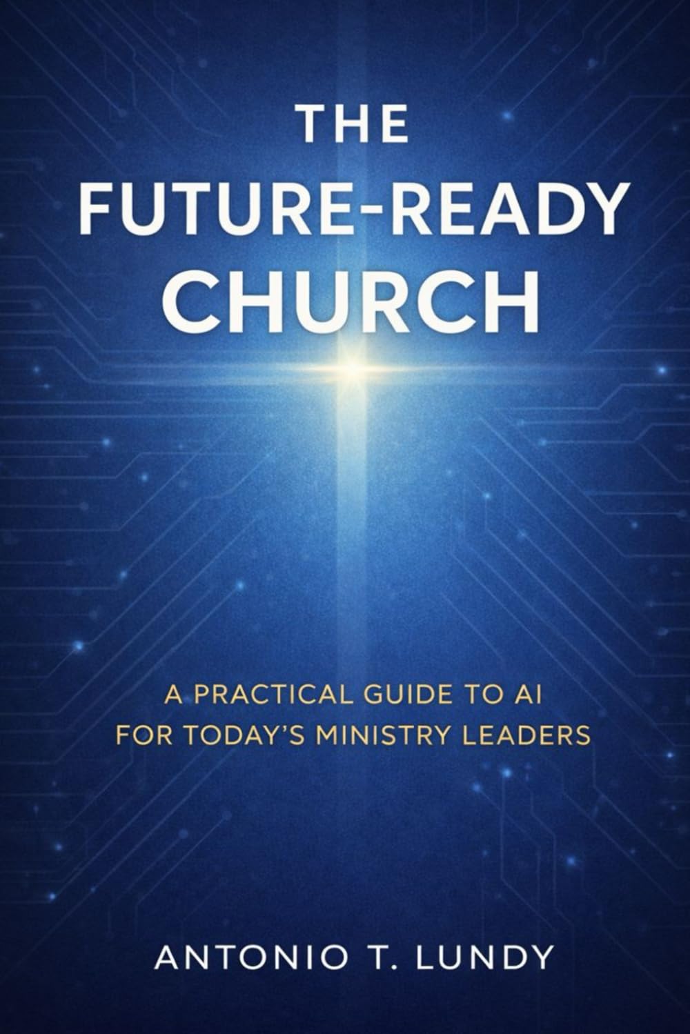 The Future-Ready Church: A Practical Guide to AI for Today's Ministry Leaders