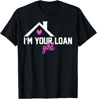 I'm Your Loan Girl Mortgage Loan Officer T-Shirt