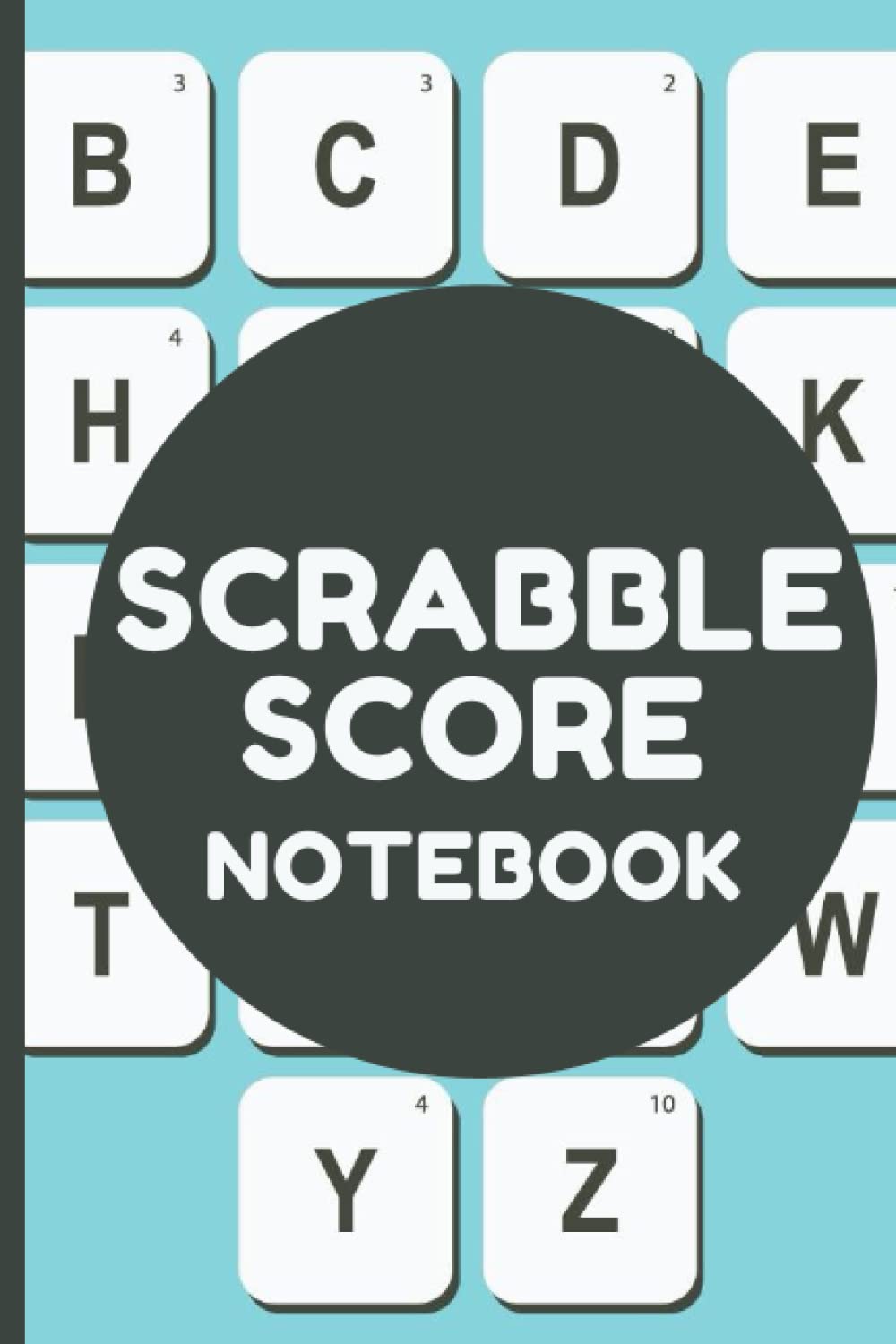 Scrabble Score Notebook: A 6 x 9, 120 Pages Scrabble Notebook for Scrabble Players Men Women Boys Girls Teens Scrabble Lovers to Record, Maintain and ... Score, Results, Players, Turns and Notes
