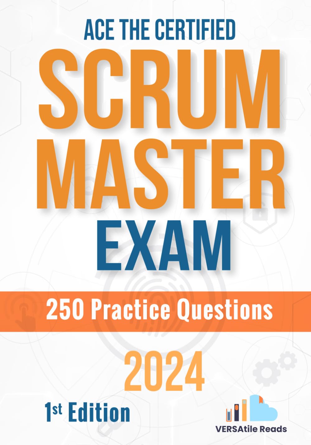 Ace the Certified Scrum Master Exam: 250 Practice Questions: 1st Edition - 2024: 2 (Certified Scrum Master Exam Cram Notes with Practice Questions)