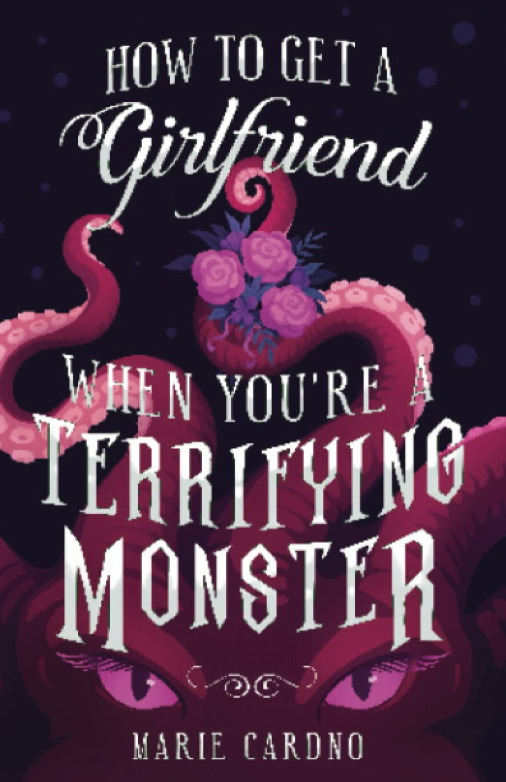 Cover of How to Get a Girlfriend (When You're a Terrifying Monster)