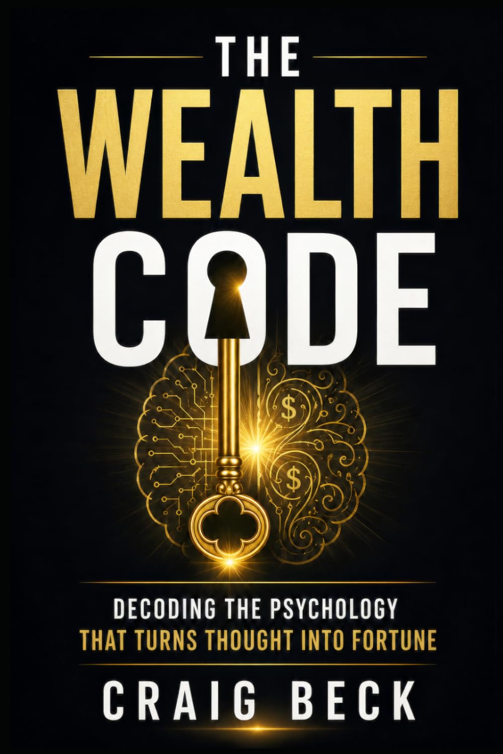 The Wealth Code: Decoding the Psychology That Turns Thought Into Fortune