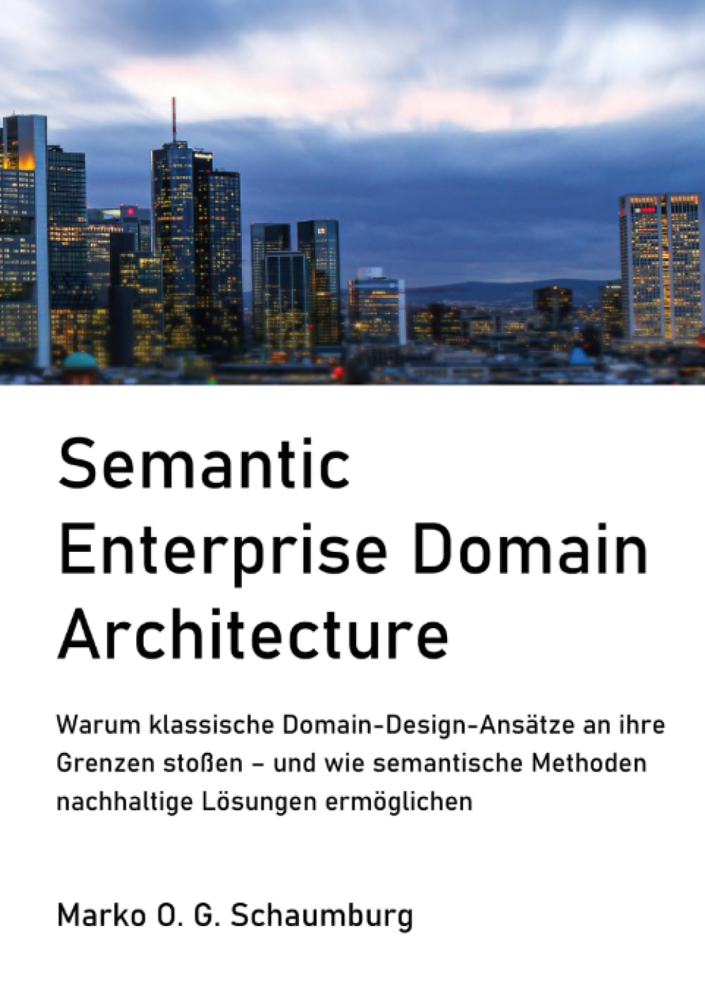 Semantic Enterprise Domain Architecture: Warum klassische Domain-Design-Ansätze an ihre Grenzen stoßen – und wie semantische Methoden nachhaltige Lösungen ermöglichen