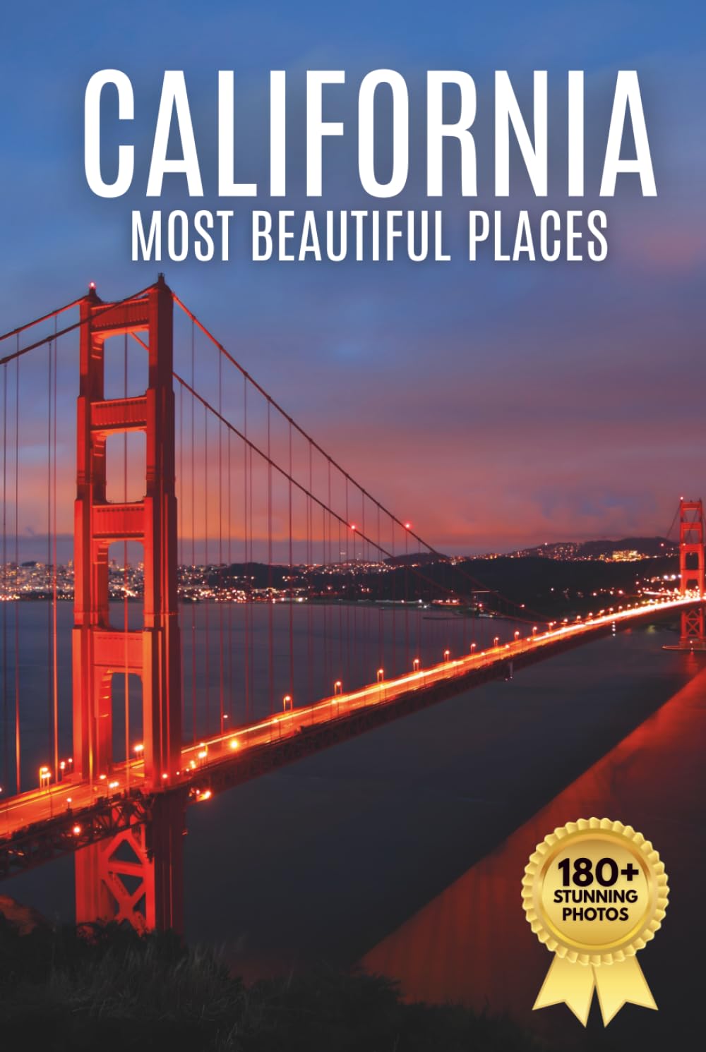 California’s Most Beautiful Places: A Travel Photobook Featuring Scenic Landscapes, National Parks, Coastal Views, and a Stunning Coffee Table Experience