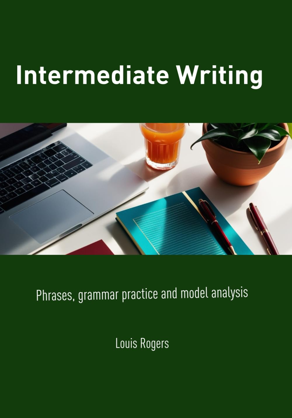 Intermediate Writing: Phrases, grammar practice and model analysis (Intermediate English)