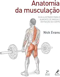 Anatomia da musculação: Guia ilustrado para o aumento de massa e definição do corpo