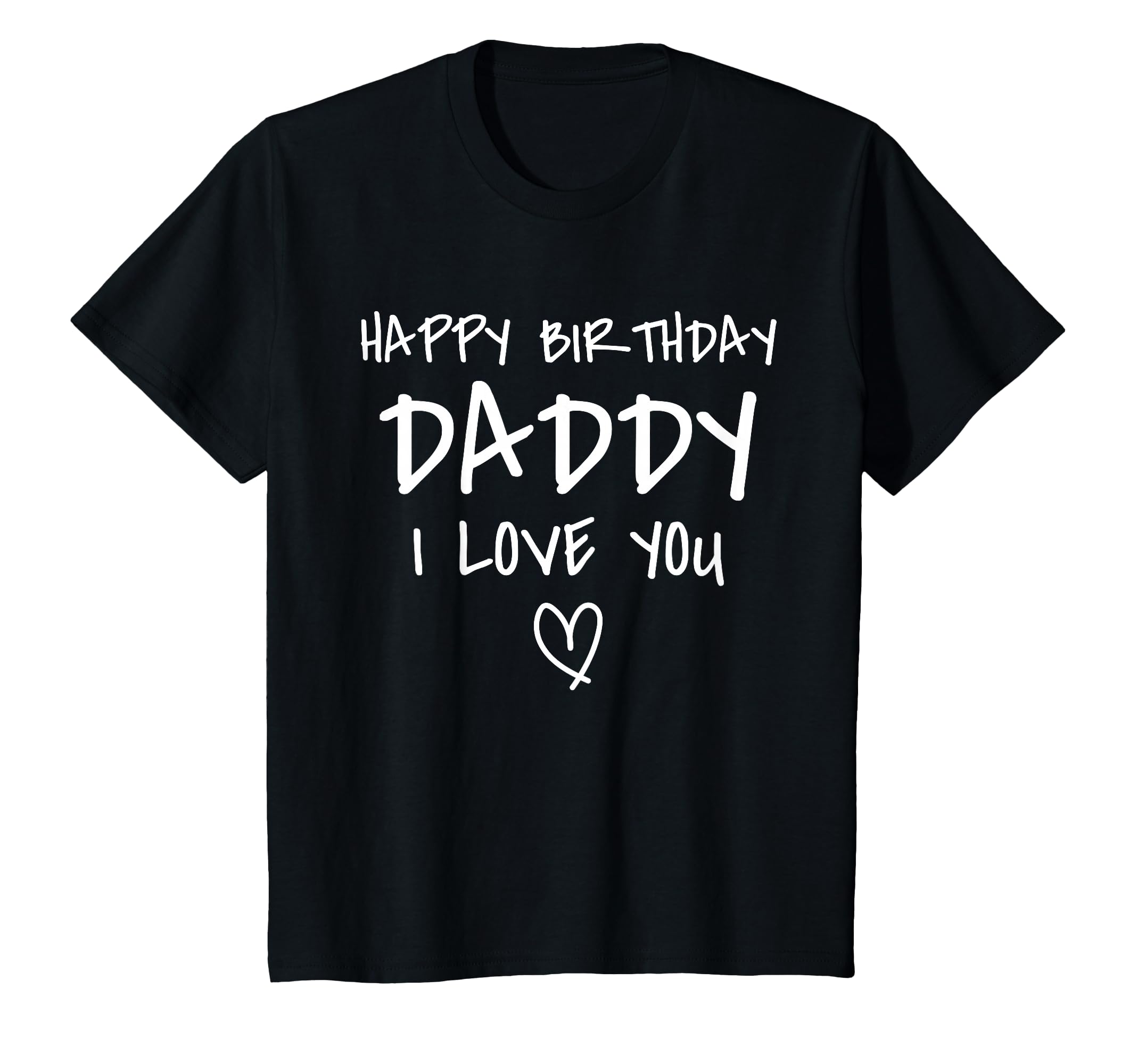 Happy Birthday Daddy I Love You Father Birthday T-Shirt