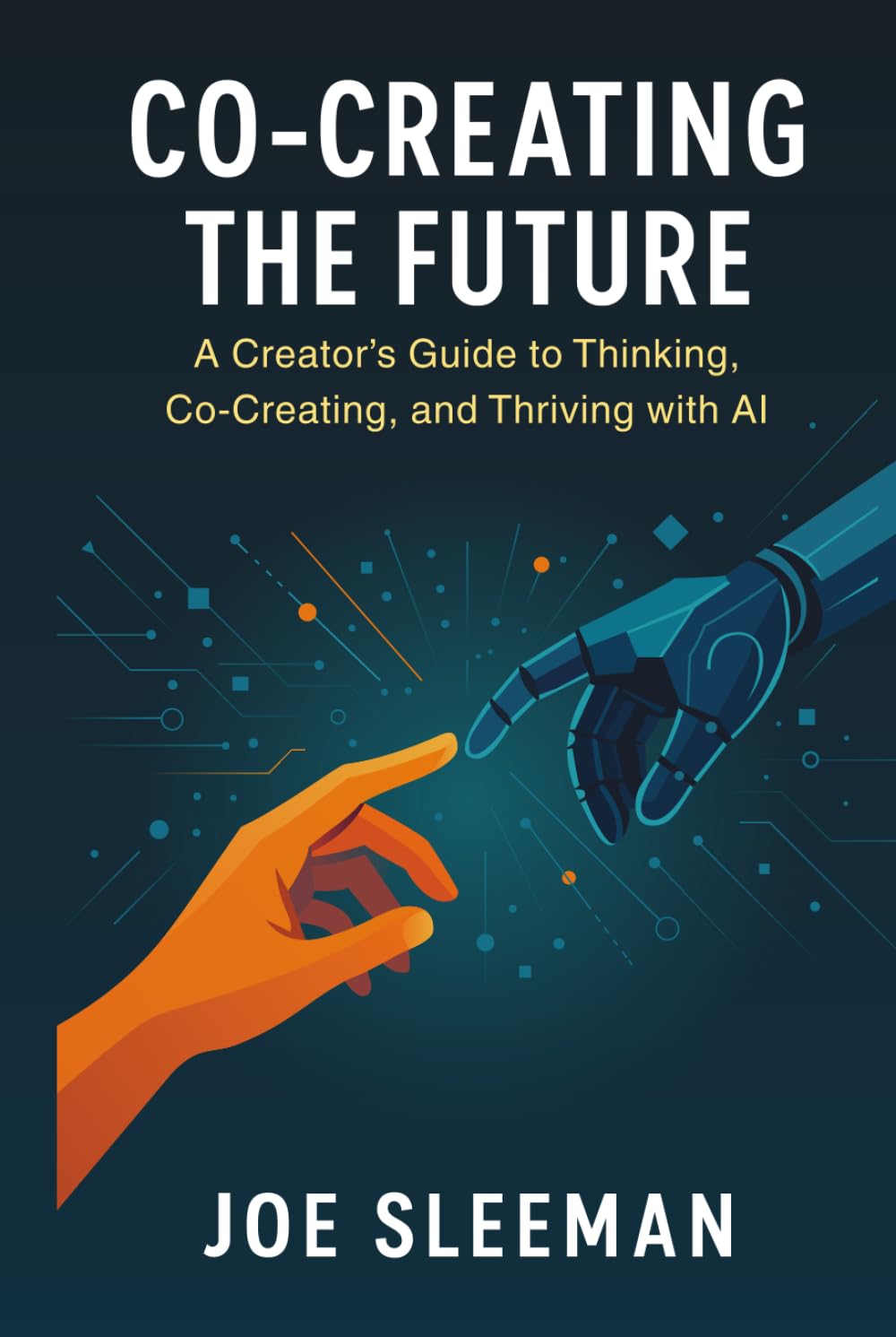 Co-Creating The Future: A Creators Guide to Thinking, Co-Creating, and Thriving with AI