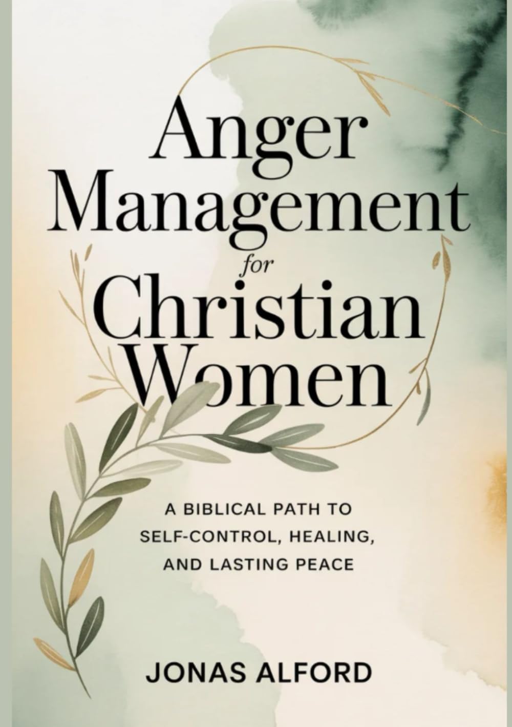 Anger management for Christian women: A Biblical Path to Self-Control, Healing, and Lasting Peace