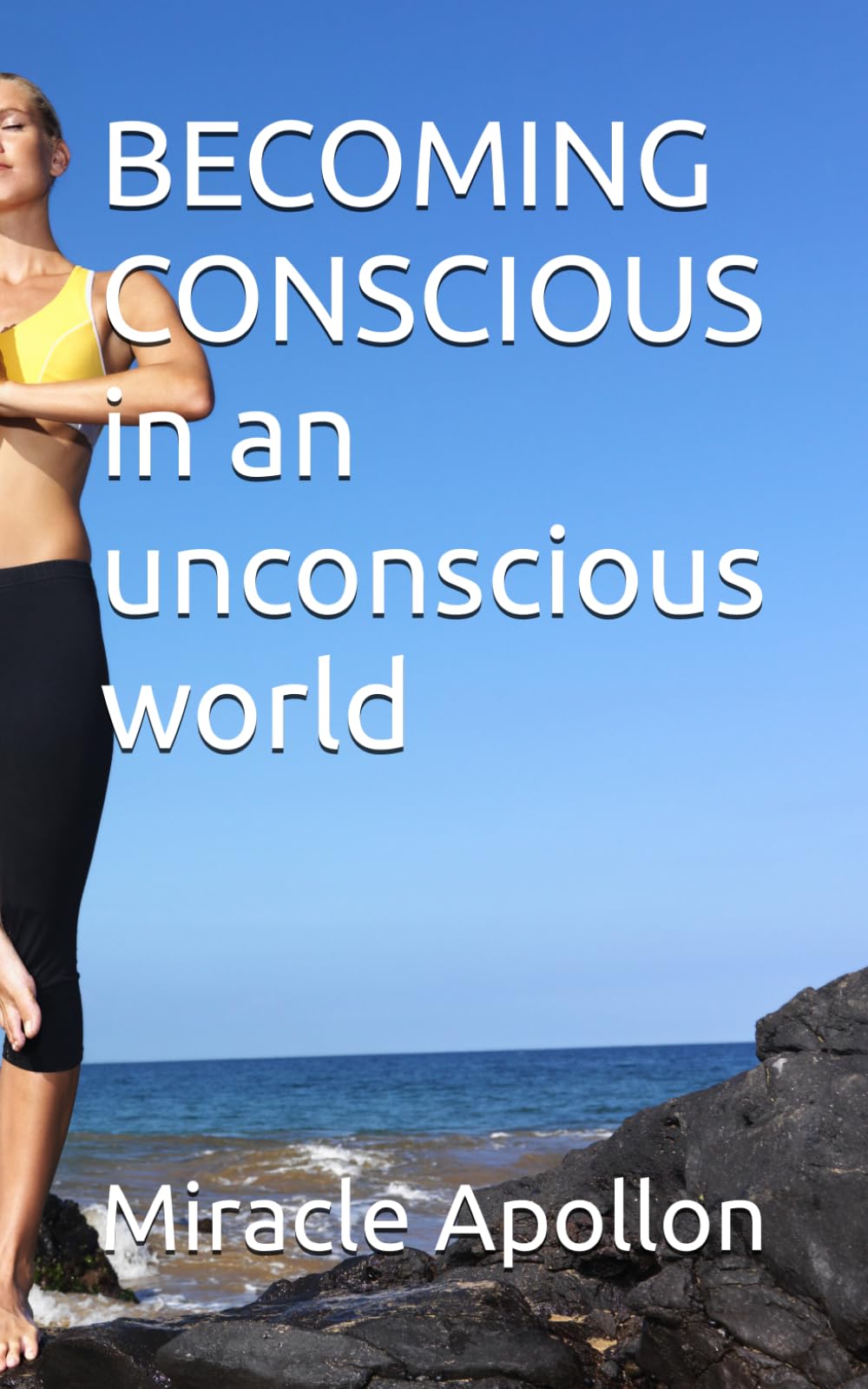 BECOMING CONSCIOUS in an unconscious world