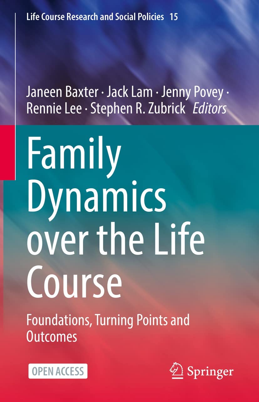 Family Dynamics over the Life Course: Foundations, Turning Points and Outcomes (Life Course Research and Social Policies Book 15)