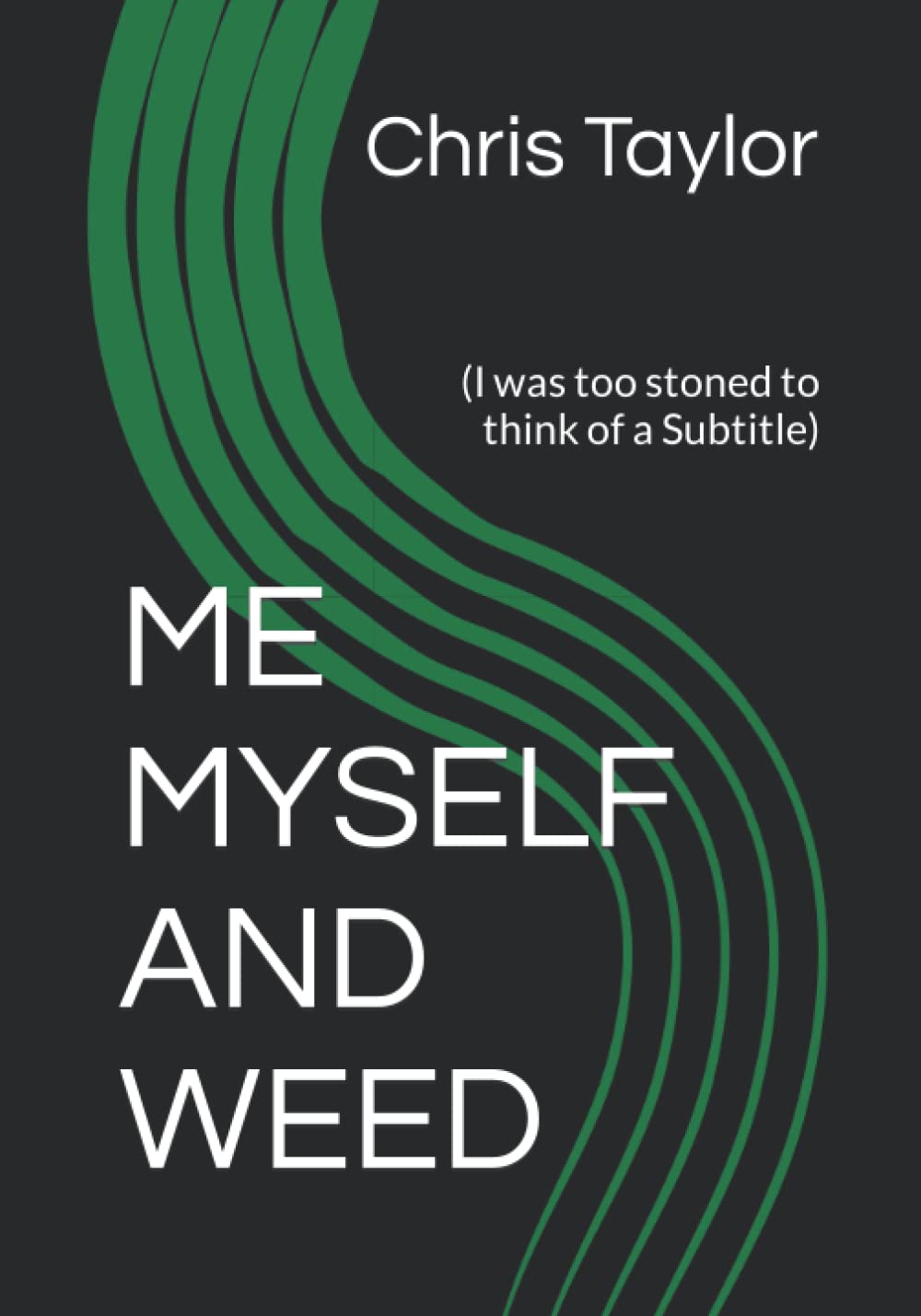 Me Myself and Weed: (I was too stoned to think of a Subtitle)