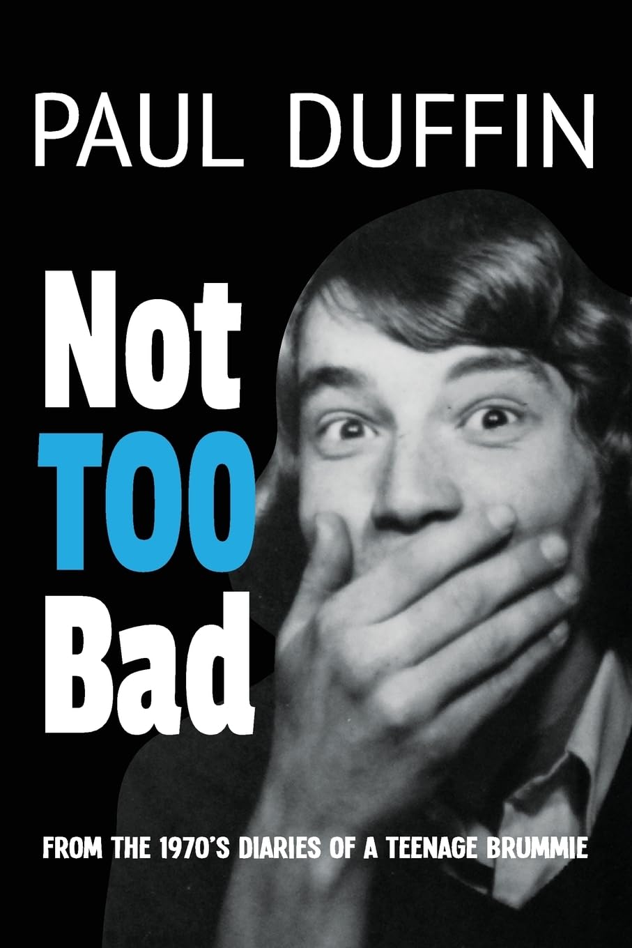 Not Too Bad: from the Diaries of a 1970s Teenage Brummie