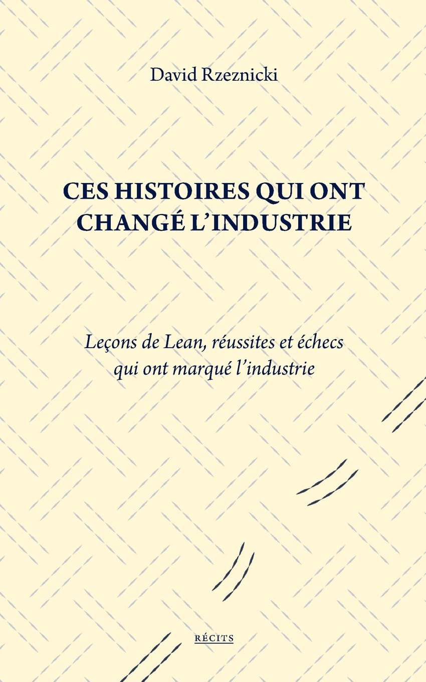 Ces histoires qui ont changé l'industrie: Leçons de Lean, réussites et échecs qui ont marqué l'industrie