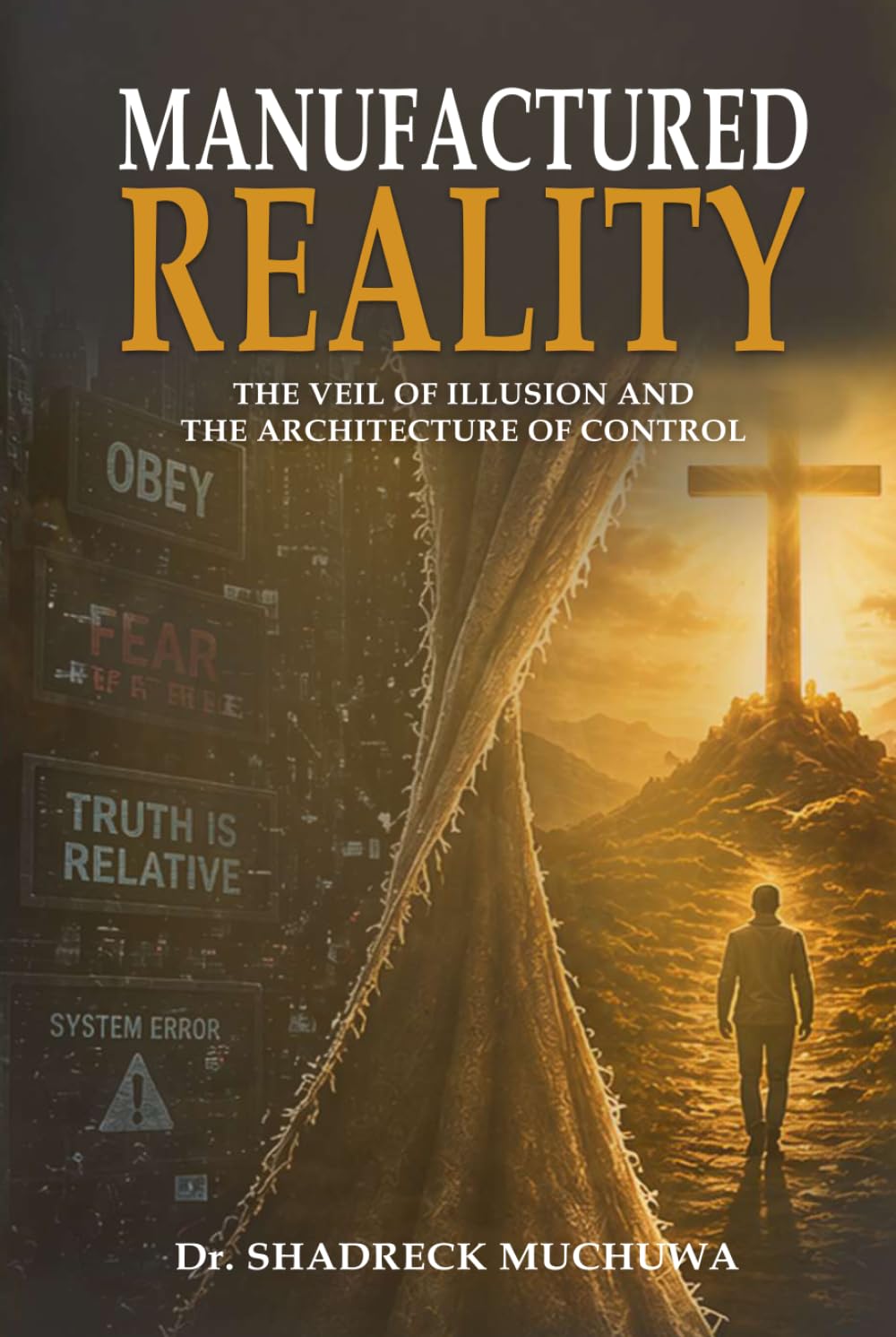 MANUFACTURED REALITY: The System Behind Perception, Control, and the War for Truth
