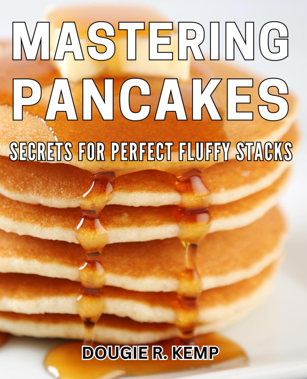 Mastering Pancakes: Secrets for Perfect Fluffy Stacks: Achieve Pancake Perfection: Unlocking the Secrets to Fluffy Pancake Stacks