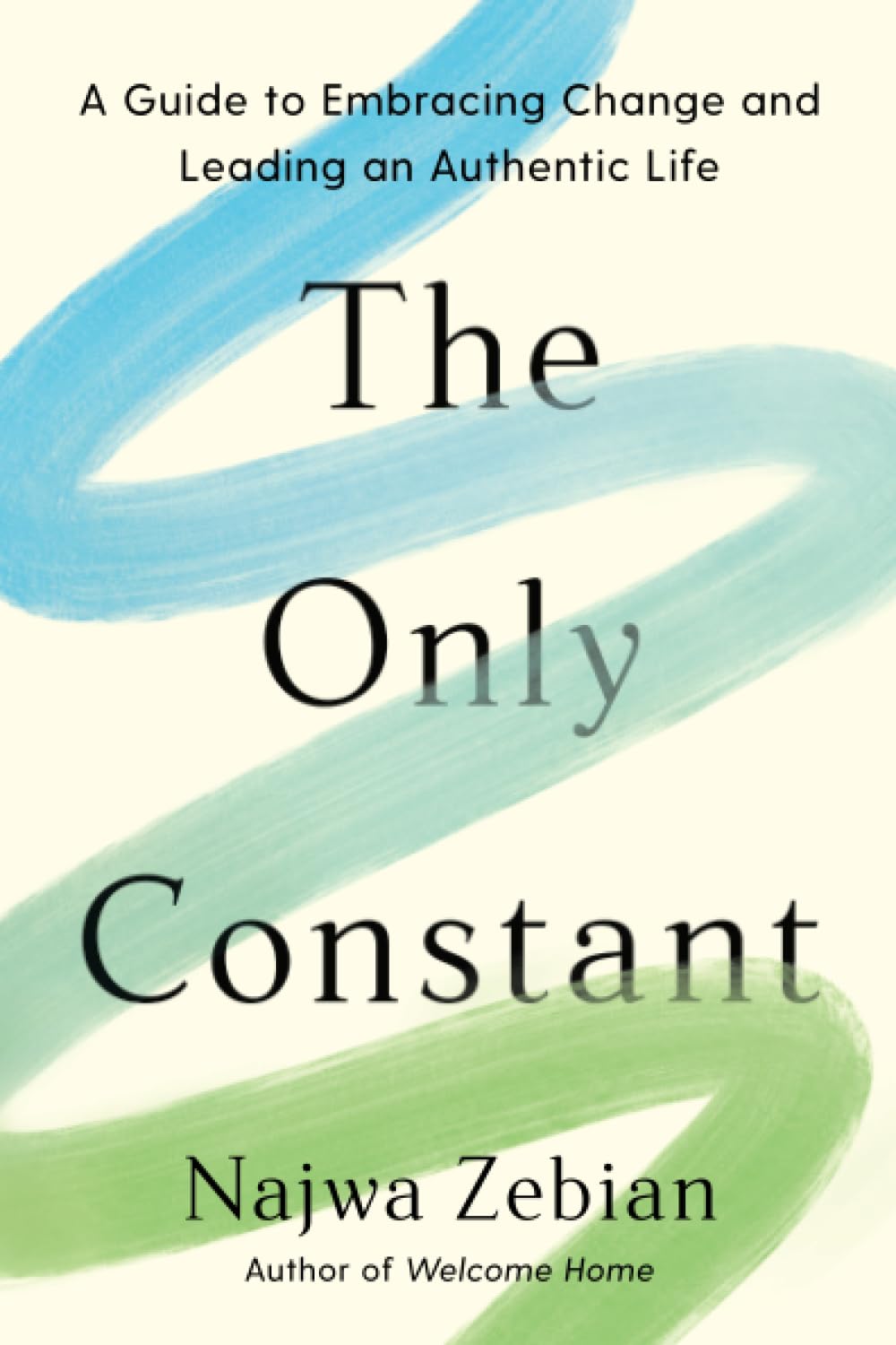 The Only Constant: A Guide to Embracing Change and Leading an Authentic Life