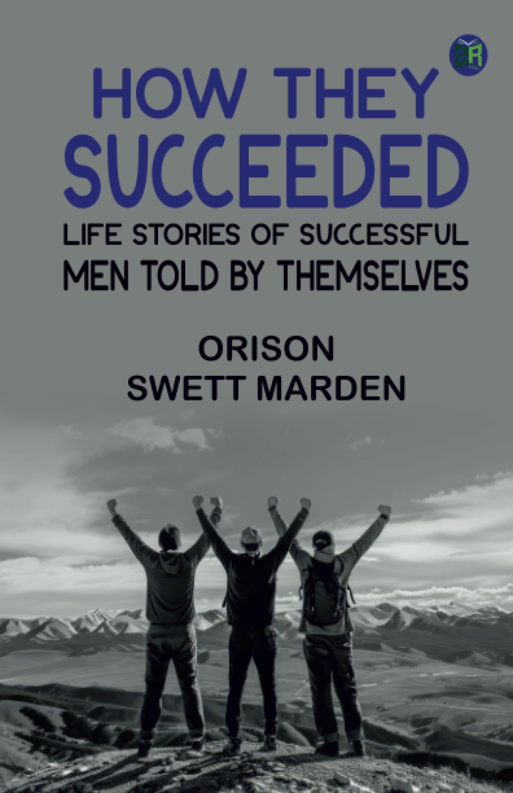 How They Succeeded: Life Stories of Successful Men Told by Themselves