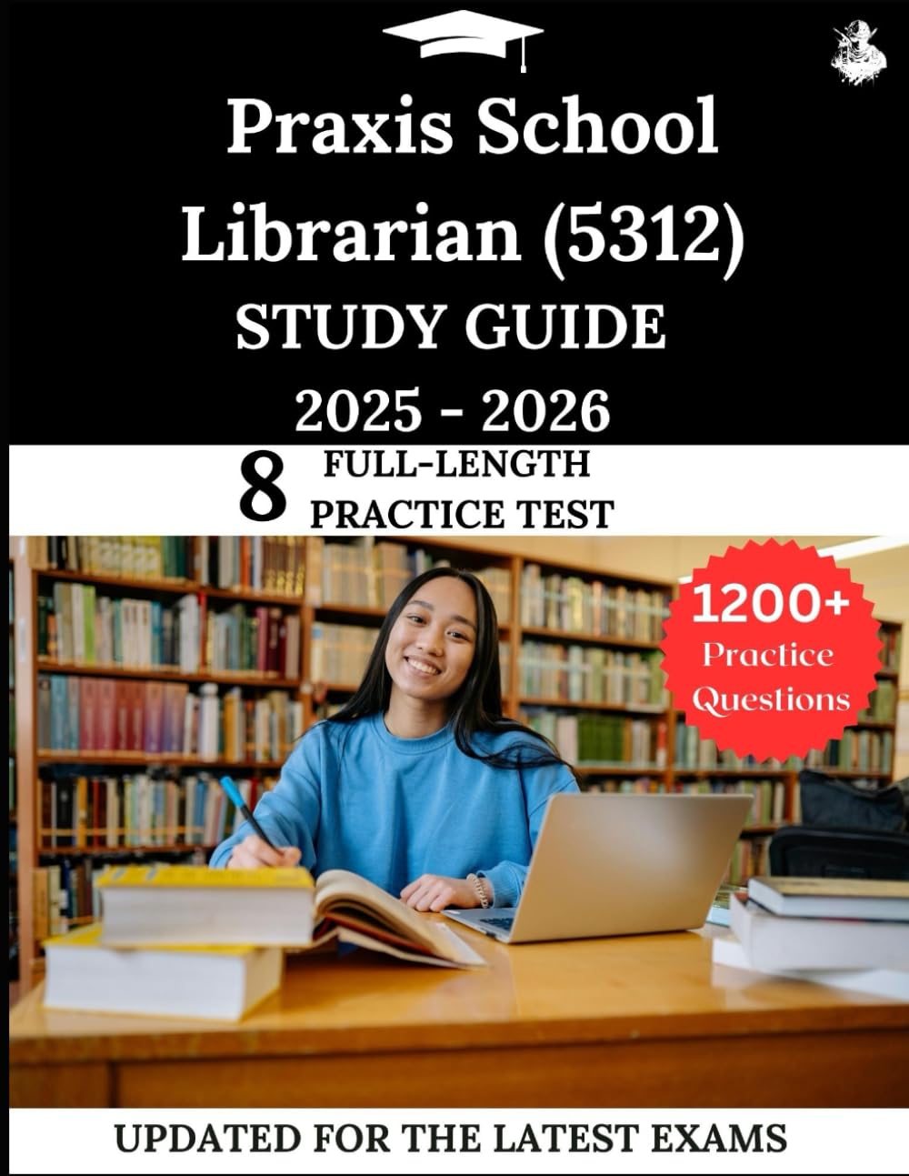 Praxis School Librarian (5312) Study Guide 2025-2026: Your All-in-One Prep to Success with Practice Questions, Detailed Explanations, and Expert