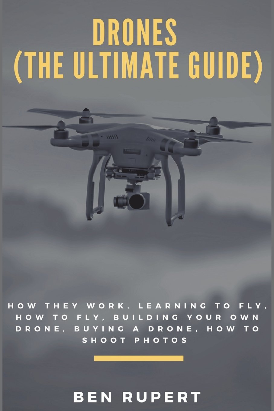 Buy Drones (the Ultimate Guide) How They Work, Learning to Fly, How to
