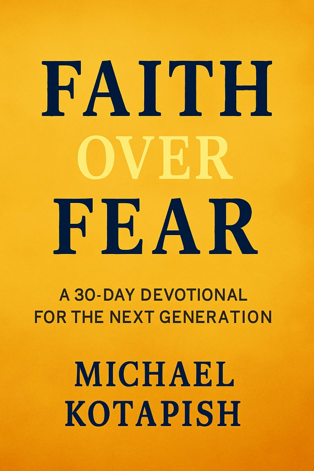 Faith Over Fear: A 30-Day Devotional for the Next Generation