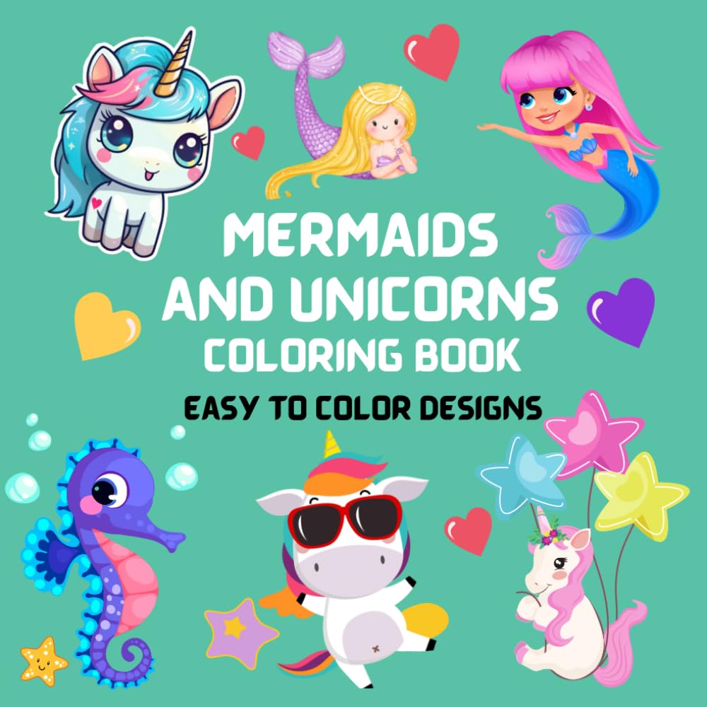 Mermaids and Unicorns Coloring Book: Easy to Color Designs: Easy, Cute and Adorable Mermaid and Unicorn Designs for Kids and Adults