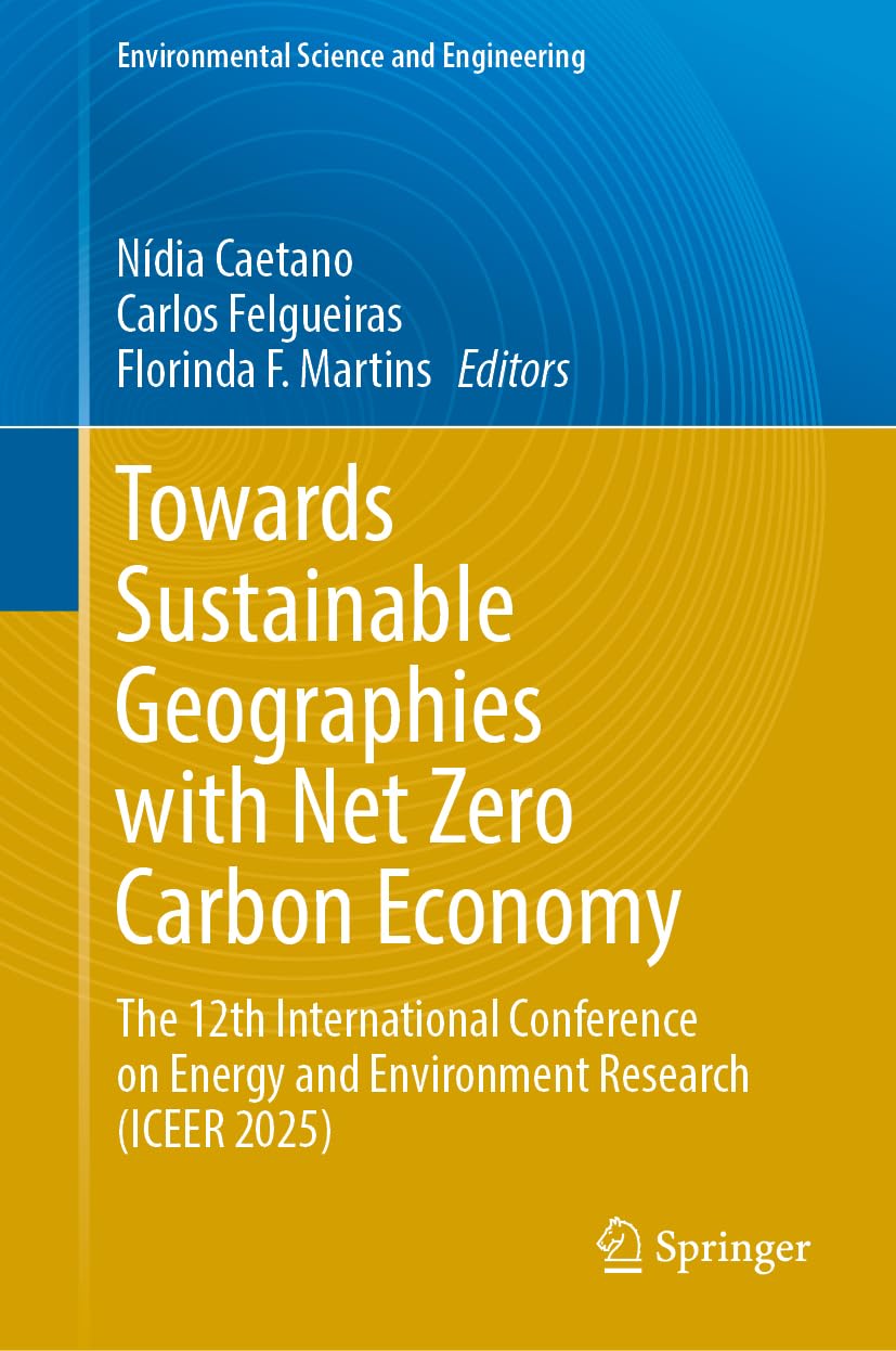 Towards Sustainable Geographies with Net Zero Carbon Economy: The 12th International Conference on Energy and Environment Research (ICEER 2025) (Environmental Science and Engineering)